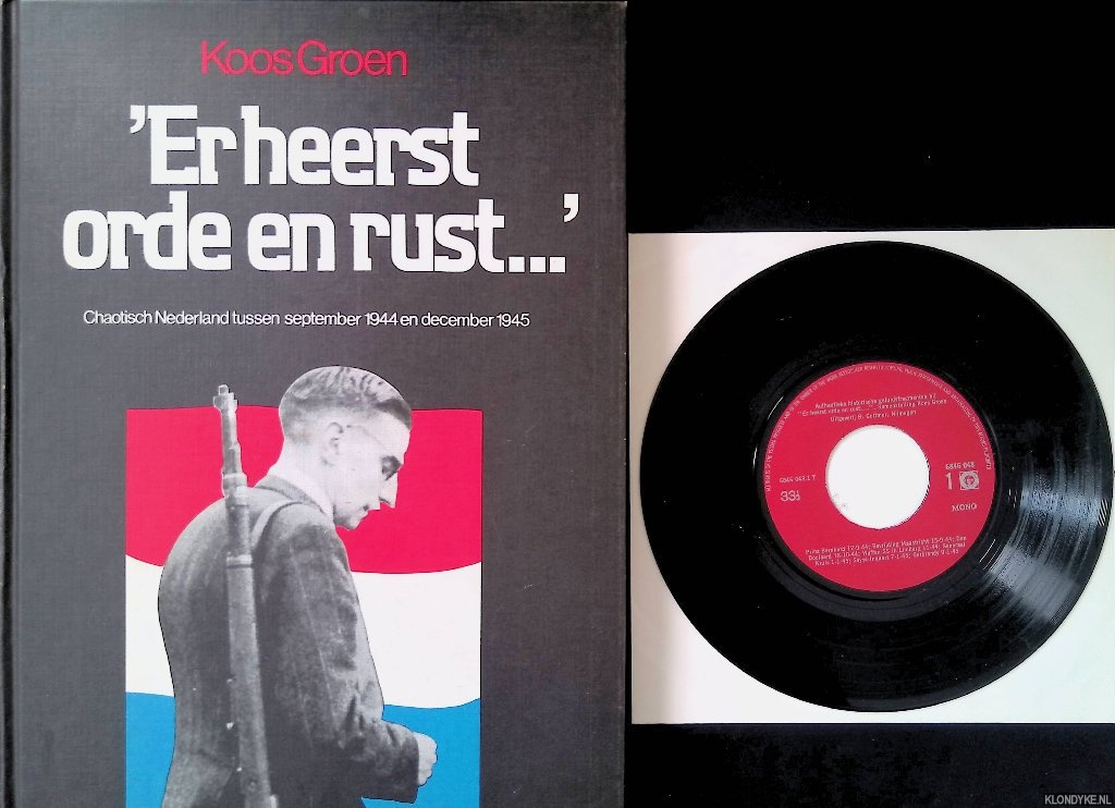 Groen, Koos - 'Er heerst orde en rust. . .' Chaotisch Nederland tussen september 1944 en december 1945 + Vinyl singletje