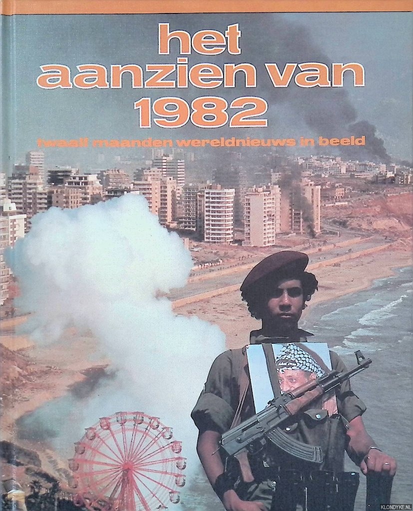 Amsterdam Boek - Het aanzien van 1982: twaalf maanden wereldnieuws in beeld