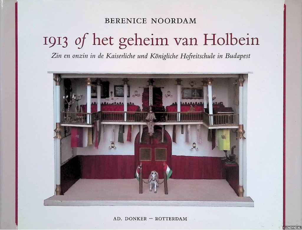 Noordam, Berenice (gebouwd, geschreven en getekend door) & Pieter Vandermeer (gefotografeerd door) - 1913 of het geheim van Holbein: zin en onzin in de Kaiserliche und Knigliche Hofreitschule in Budapest
