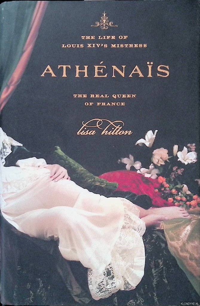 Hilton, Lisa - Athnas: the life of Louis XIV's mistress: the real queen of France