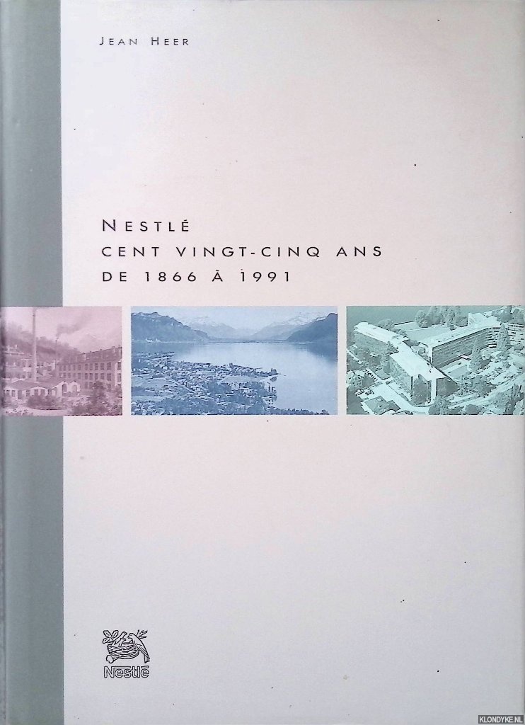 Heer, Jean - Nestl: Cent vingt-cinq ans de 1866  1991