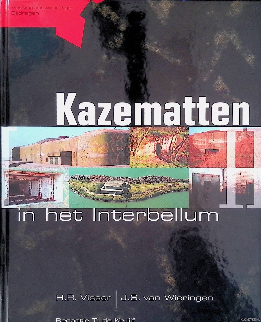 Visser. H.R. & J.S. van Wieringen & T. de Kruijf (redactie) - Kazematten in het Interbellum