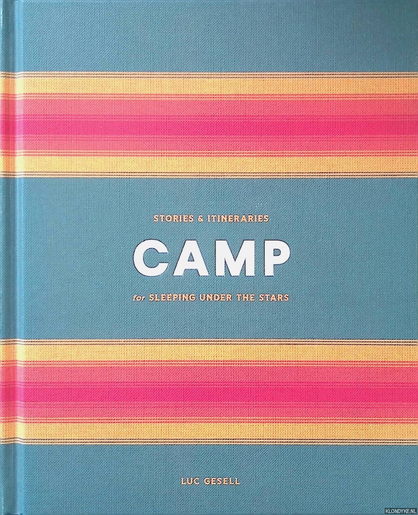 Gesell, Luc - Camp: Stories and Itineraries for Sleeping Under the Stars