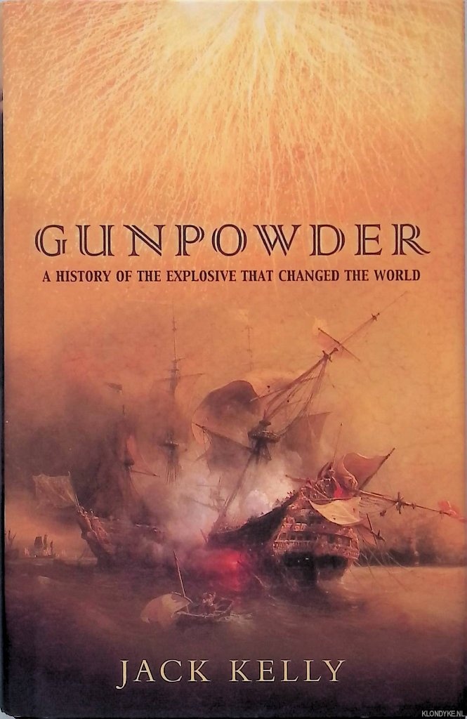 Kelly, Jack - Gunpowder: The Explosive That Changed the World