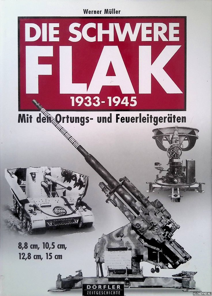 Mller, Werner - Die Schwere Flak 1933 - 1945