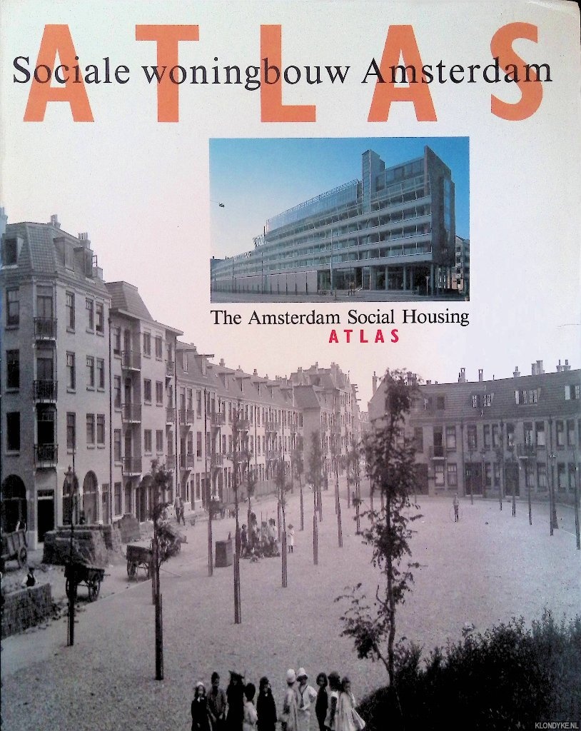 Paulen, Franoise & Evert Hoogstraten - and others - Atlas Sociale Woningbouw Amsterdam = The Amsterdam Social Housing Atlas