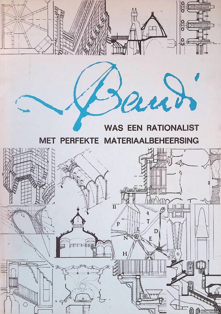 Bak, Peter - en anderen - Gaudi was een rationalist met perfecte materiaalbeheersing