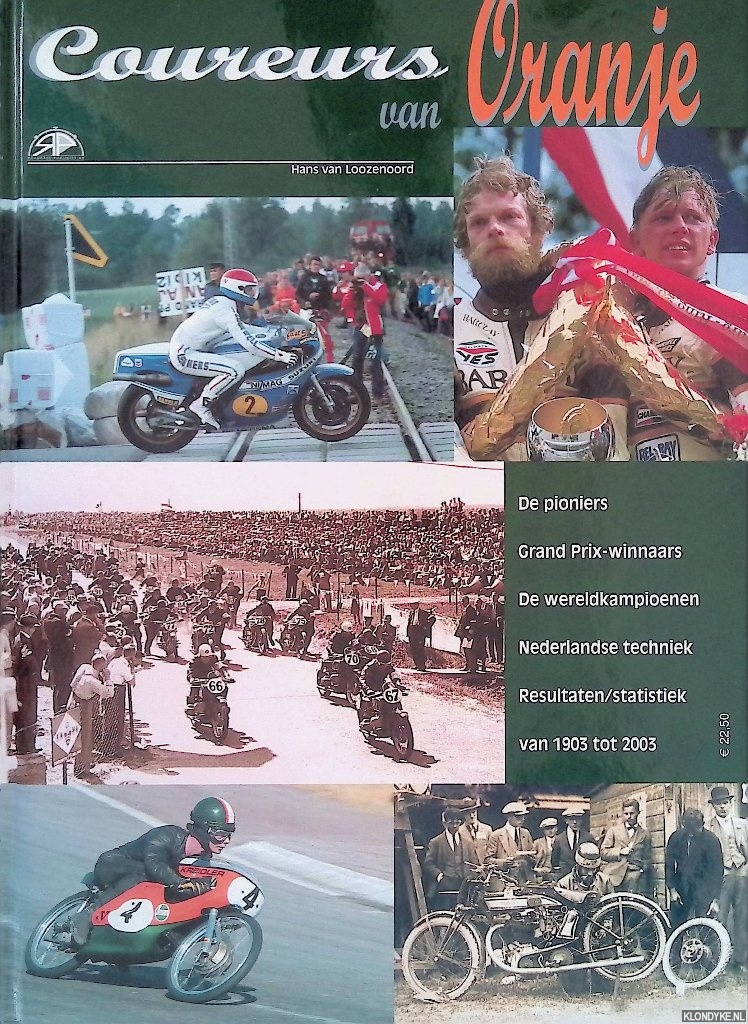 Loozenoord, Hans van - Coureurs van Oranje. De pioniers; Grand Prix-winnaars; De wereldkampioenen; Nederlandse techniek; Resultaten/statistiek van 1903 tot 2003 *GESIGNEERD*