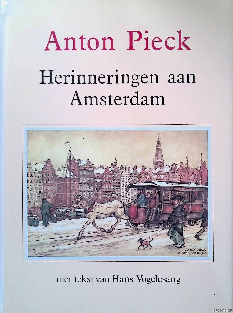 Pieck, Anton & Hans Vogelesang (tekst) - Anton Pieck: Herinneringen aan Amsterdam