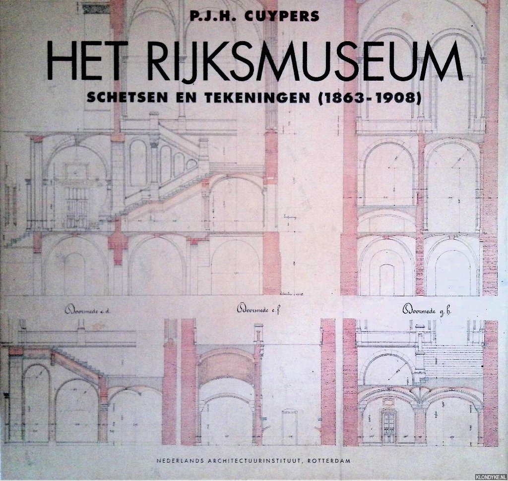 Oxenaar, Aart - P.J.H. Cuypers: Het Rijksmuseum: schetsen en tekeningen (1863-1908)