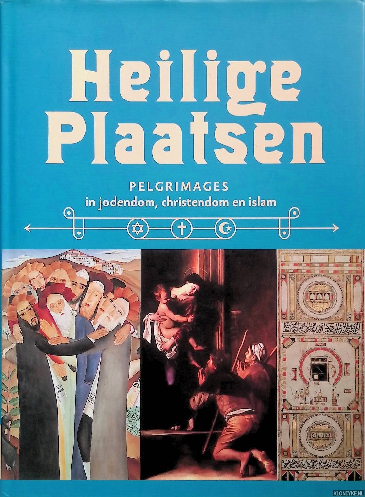 Lauwer, Chris De & Leen Beyers (redactie) - Heilige plaatsen pelgrimages in jodendom, christendom en islam
