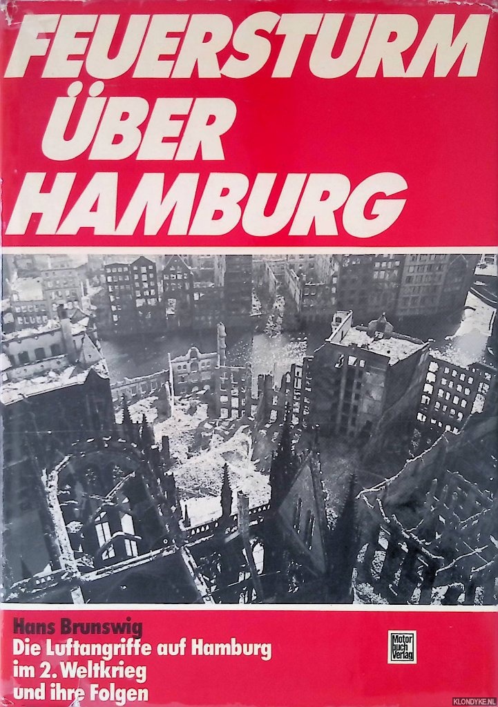 Brunswig, Hans - Feuersturm ber Hamburg. Die Luftangriffe auf Hamburg im 2. Weltkrieg und ihre Folgen
