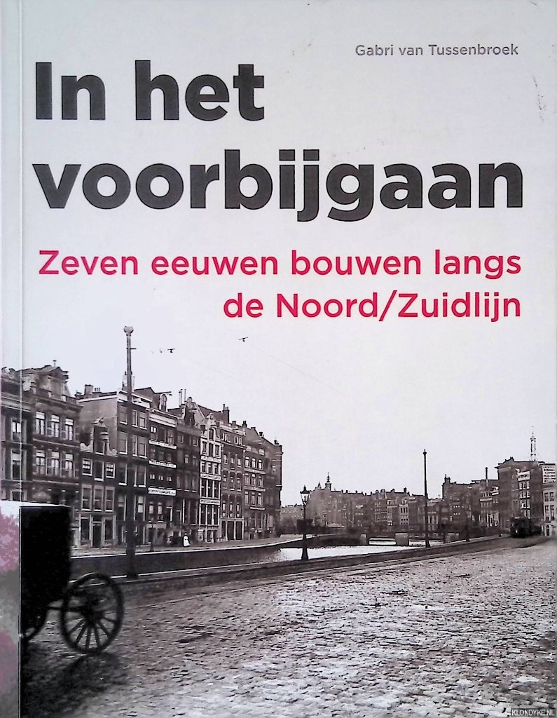 Tussenbroek, Gabri van - In het voorbijgaan: zeven eeuwen bouwen langs de Noord/Zuidlijn