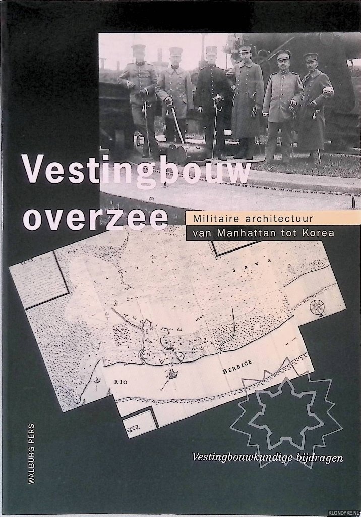 Dijk, drs. P.J.J. van - en anderen - Vestingbouw overzee: militaire architectuur van Manhattan tot Korea