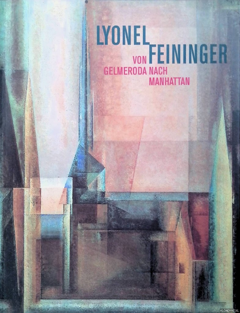Mrz, Robert (editor) - Lyonel Feininger: von Gelmeroda nach Manhattan: Retrospektive der Gemlde