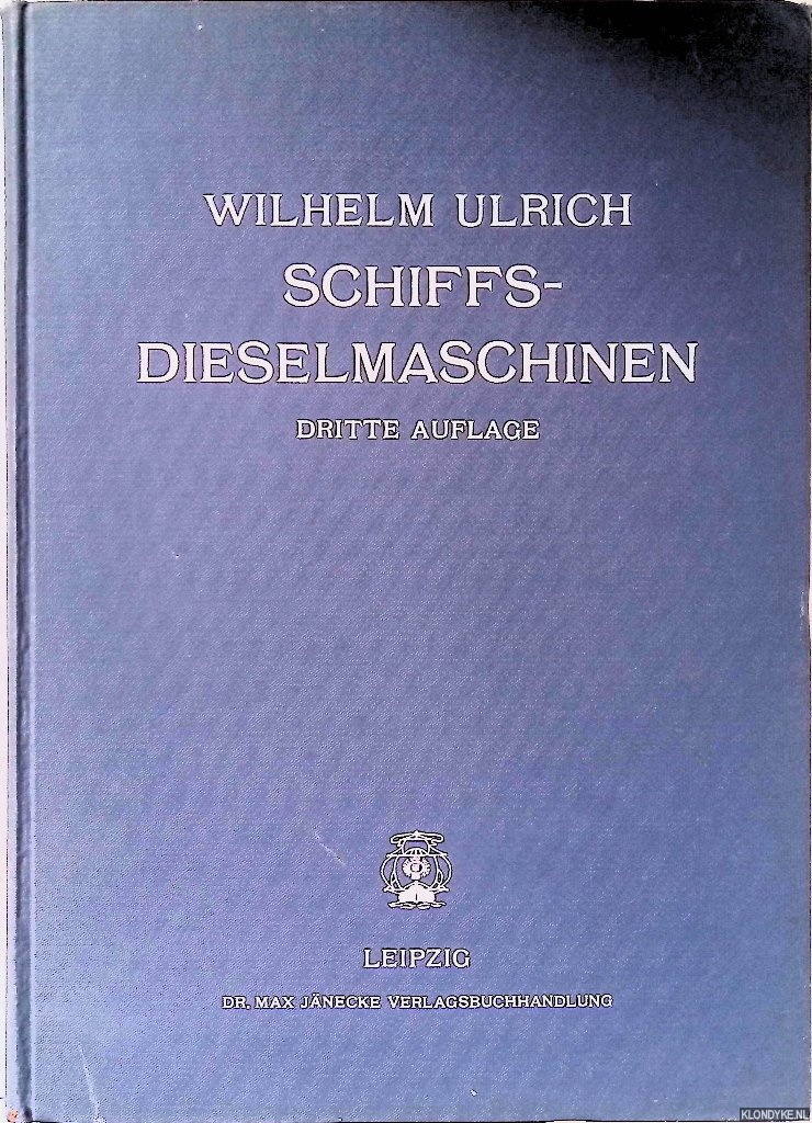Ulrich, Wilhelm - Schiffs-Dieselmaschinen: ein Handbuch fr Schiffsingenieure, Betriebsingenieure und Konstrukteure