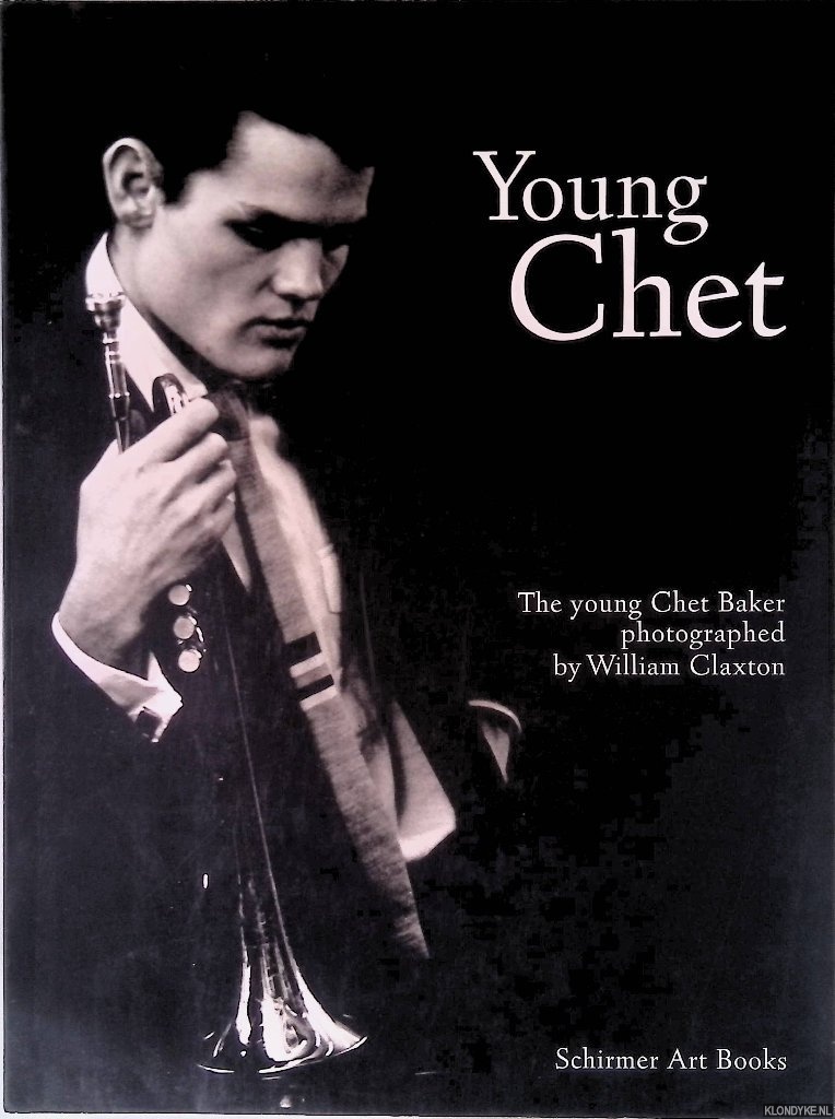 Caujolle, Christian (preface) - Young Chet: The young Chet Baker photographed by William Claxton