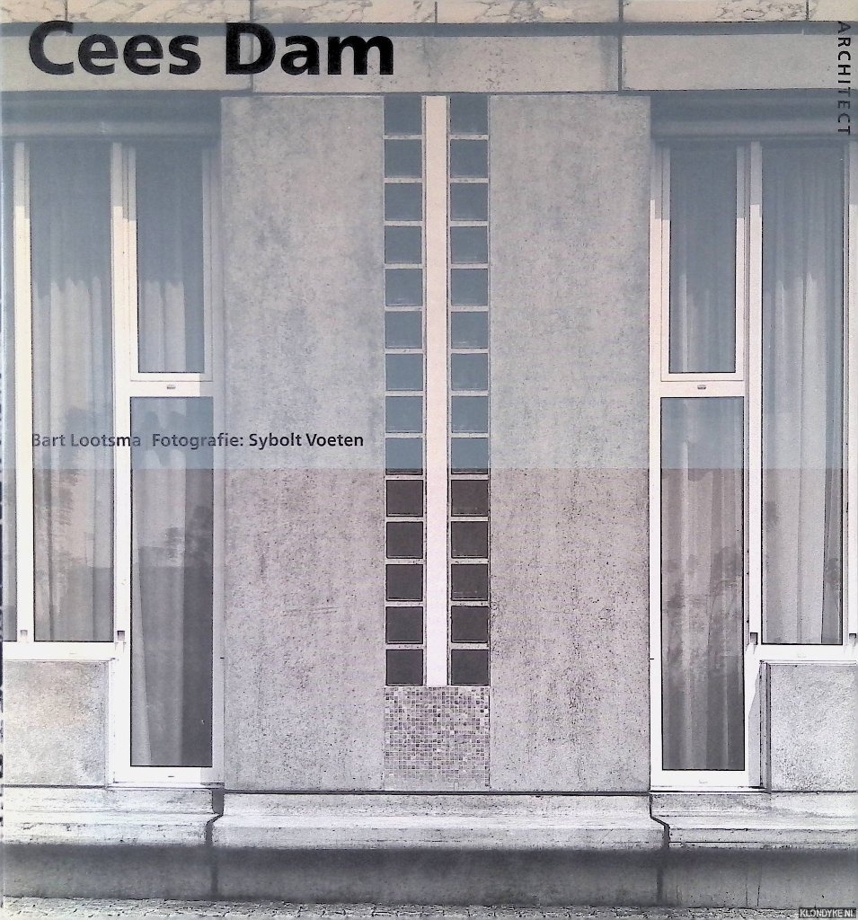 Lootsma, Bart & Sybolt Voeten (fotografie) - Cees Dam: architect