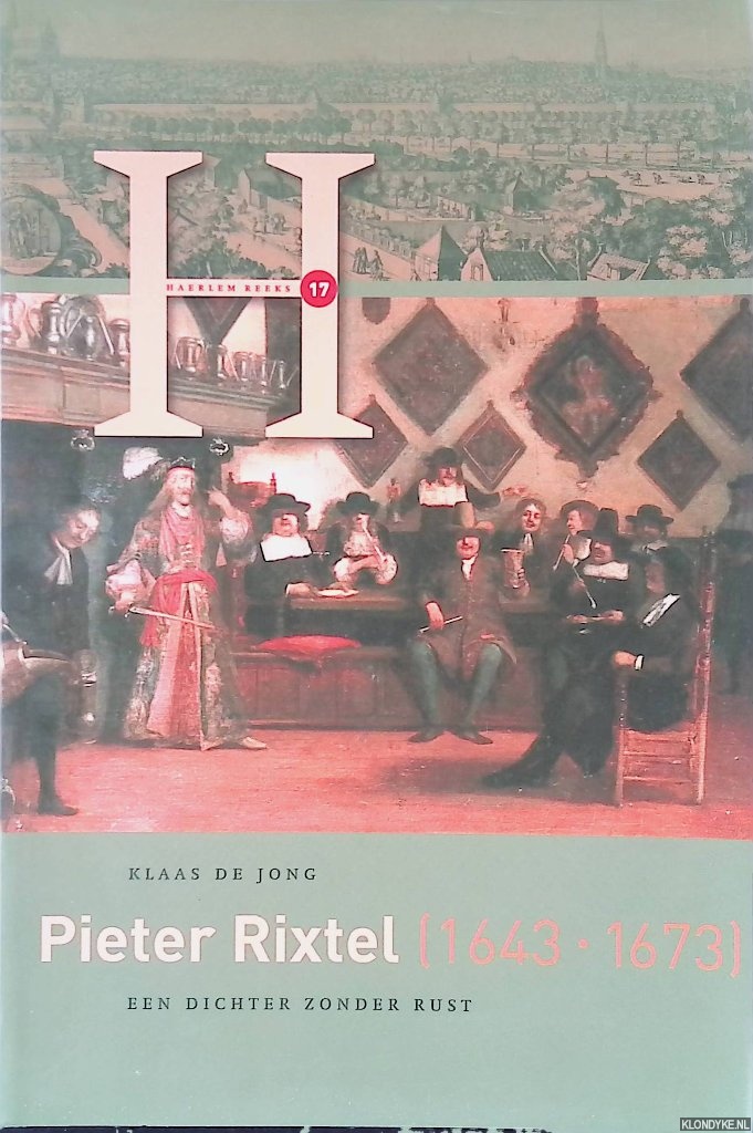 Jong, Klaas de - Pieter Rixtel (1643-1673): een dichter zonder rust