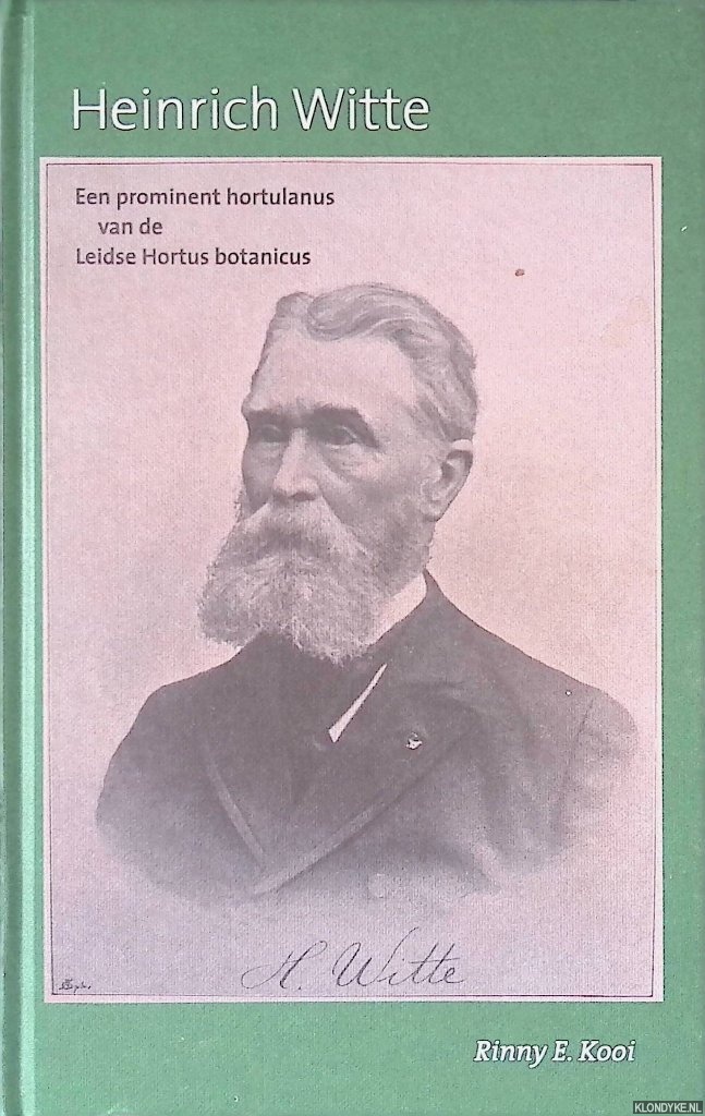 Kooi, Rinny E. - Heinrich Witte: een prominent hortulanus van de Leidse Hortus botanicus