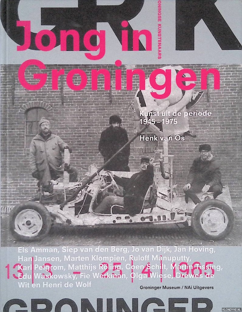 Os, Henk van - Jong in Groningen: kunst uit de periode 1945-1975