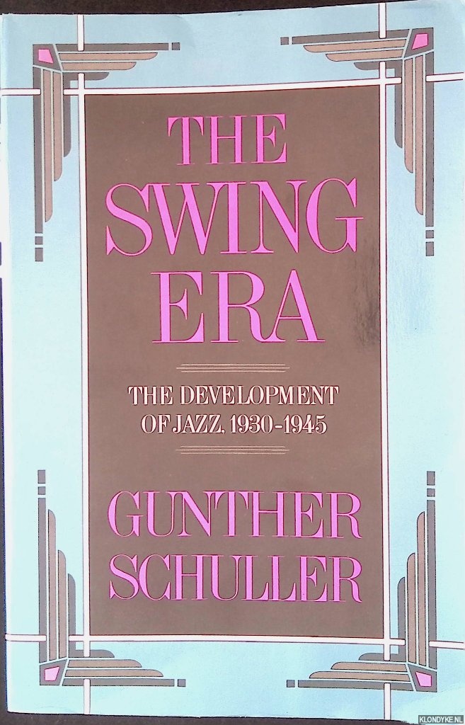 Schuller, Gunther - Swing Era: The Development of Jazz 1930-1945