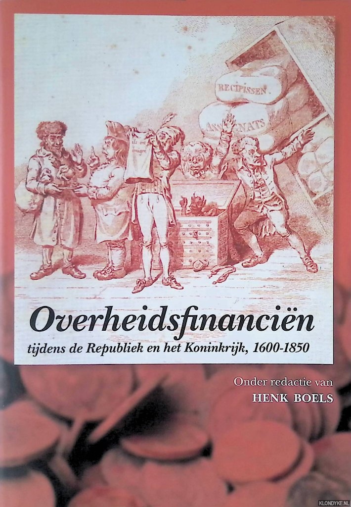 Boels, Henk (redactie) - Overheidsfinancin tijdens de Republiek en het Koninkrijk, 1600-1850