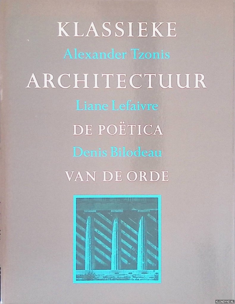Tzonis, Alexander & Liane Lefaivre & Denis Bilodeau - Klassieke architectuur: de potica van de orde