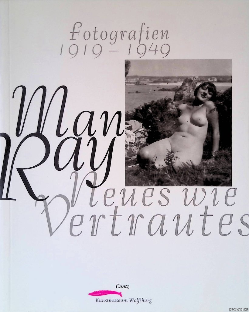 Honnef, Klaus Brigitte Schlting & Gerard Hadders & Gijs van Tuyl - Man Ray: Neues wie Vertrautes: Fotografien 1919-1949