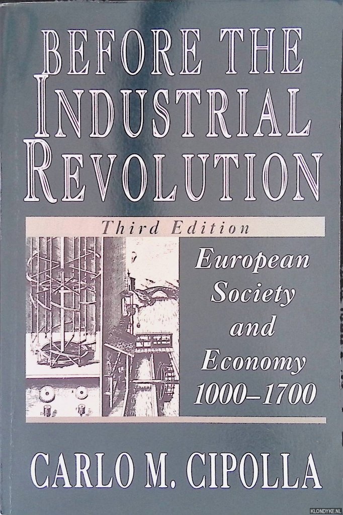 Cipolla, Carlo M. - Before The Industrial Revolution: European Society and Economy 1000-1700 - Third Edition