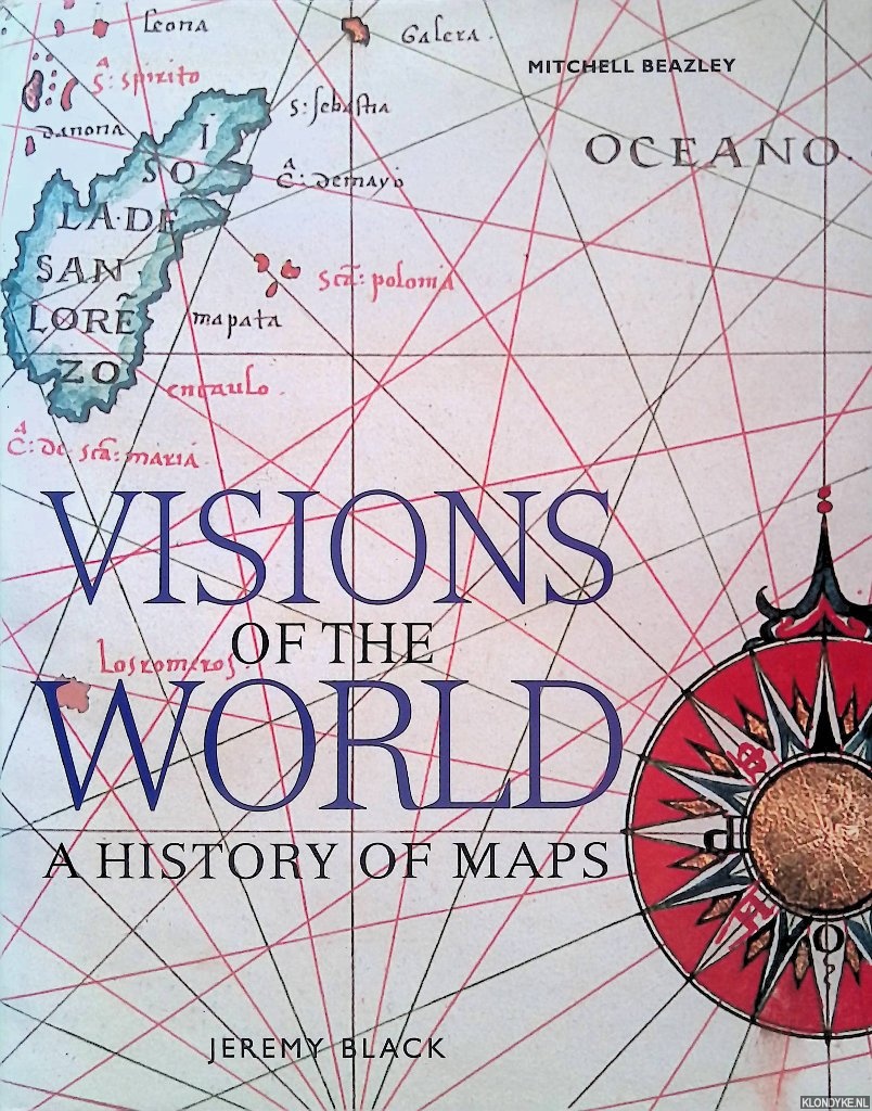 Black, Jeremy - Visions of the World: A History of Maps