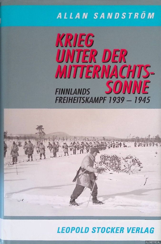 Sandstrm, Allan - Krieg unter der Mitternachtssonne: Finnlands Freiheitskampf 1939-1945.