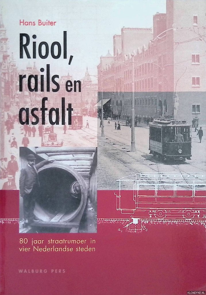 Buiter, Hans - Riool, rails en asfalt: 80 jaar straatrumoer in vier Nederlandse steden
