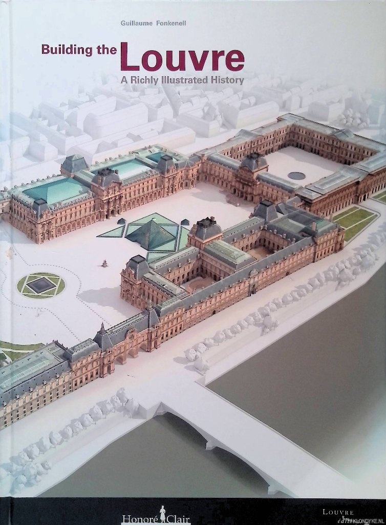 Fonkenell, Guillaume - Building The Louvre: A Richly Illustrated History
