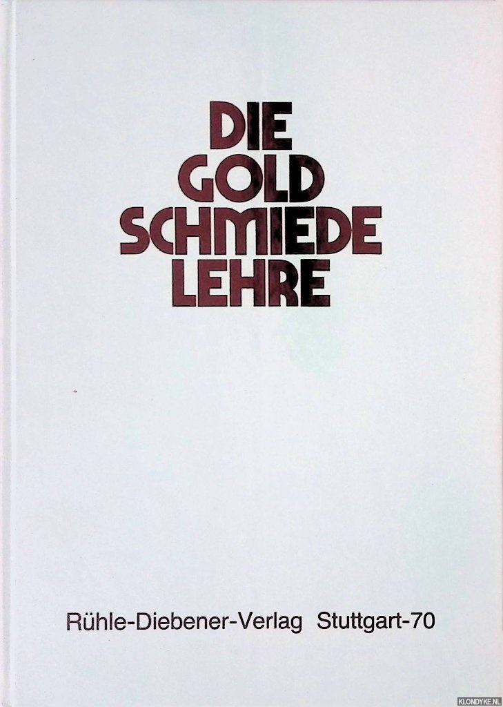 Czerwinski, Albert & Friedrich Hub - Die Goldschmiedelehre. Leitfaden fr die werktechnische und zeichnerische Ausbildung des Goldschmieds in Werkstatt und Berufsschule