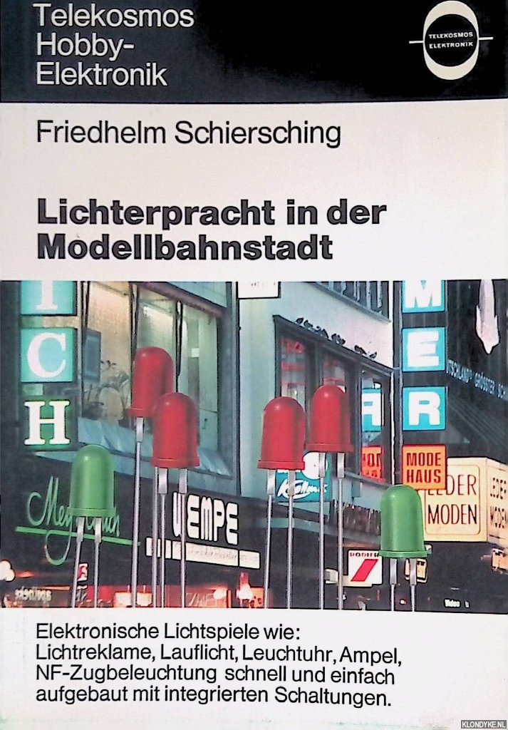 Schiersching, Friedhelm - Lichterpracht in der Modellbahnstadt: elektronische Lichtspiele wie: Lichtreklame, Lauflicht, Leuchtuhr, Ampel, NF-Zugbeleuchtung schnell und einfach aufgebaut mit integrierten Schaltungen