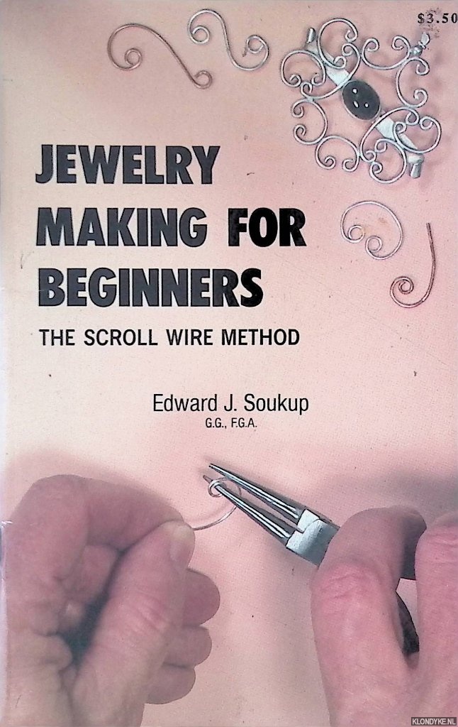Soukup, Edward J. - Jewelry Making for Beginners: The Scroll Wire Method
