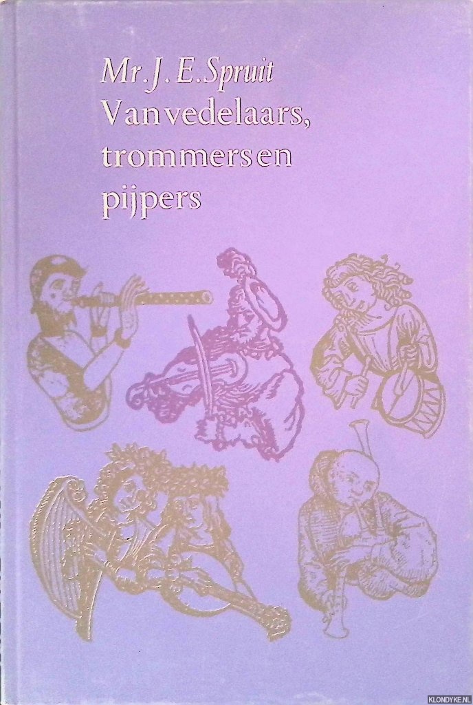 Spruit, Mr. J.E. - Van vedelaars trommersen en pijpers