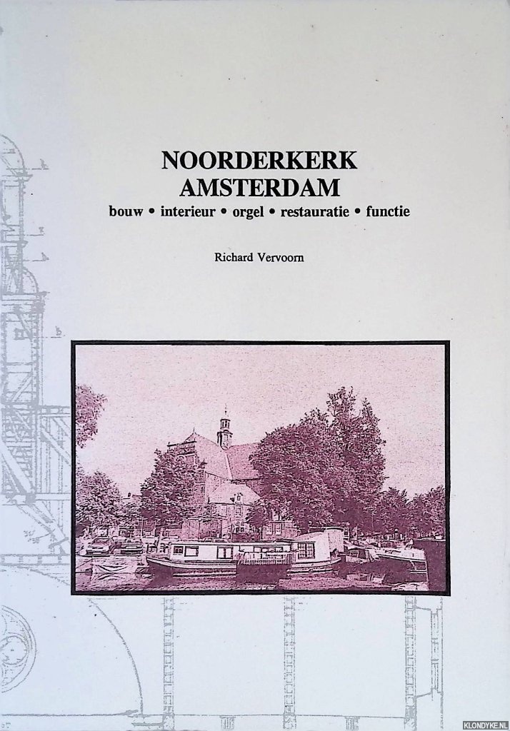 Vervoorn, Richard - Noorderkerk Amsterdam: bouw, interieur, orgel, restauratie, functie
