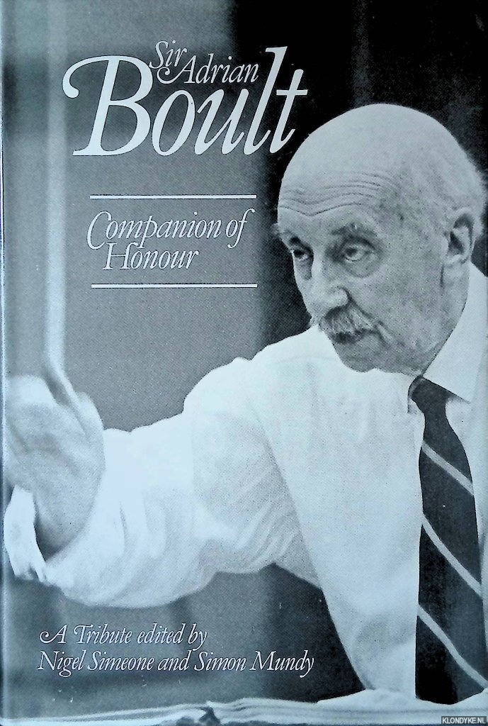 Simeone, Nigel & Simon Mundy (editors) - Sir Adrian Boult: Companion of Honour: A Tribute