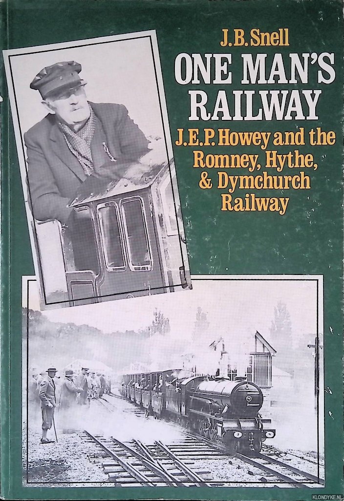 Snell, J.B. - One Man's Railway: J.E.P. Honey and the Romney, Hythe and Dymchurch Railway