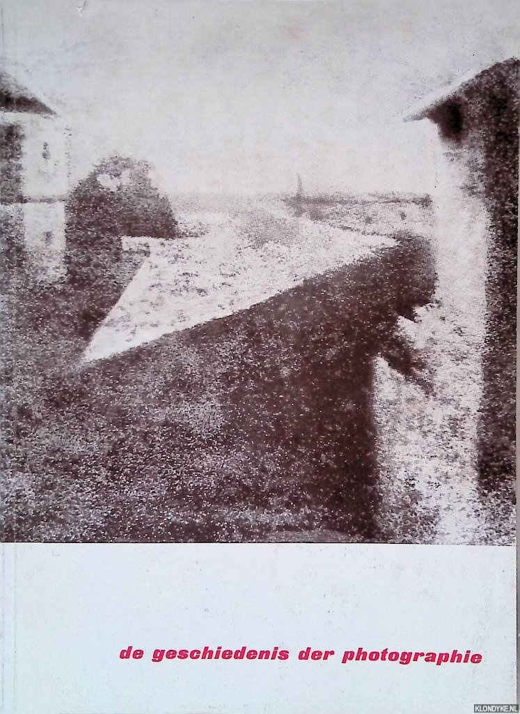 Gernsheim, Helmut & Alison Gernsheim - Stedelijk Museum Amsterdam: De geschiedenis der photographie: Van Nipce tot Moholy-Nagy