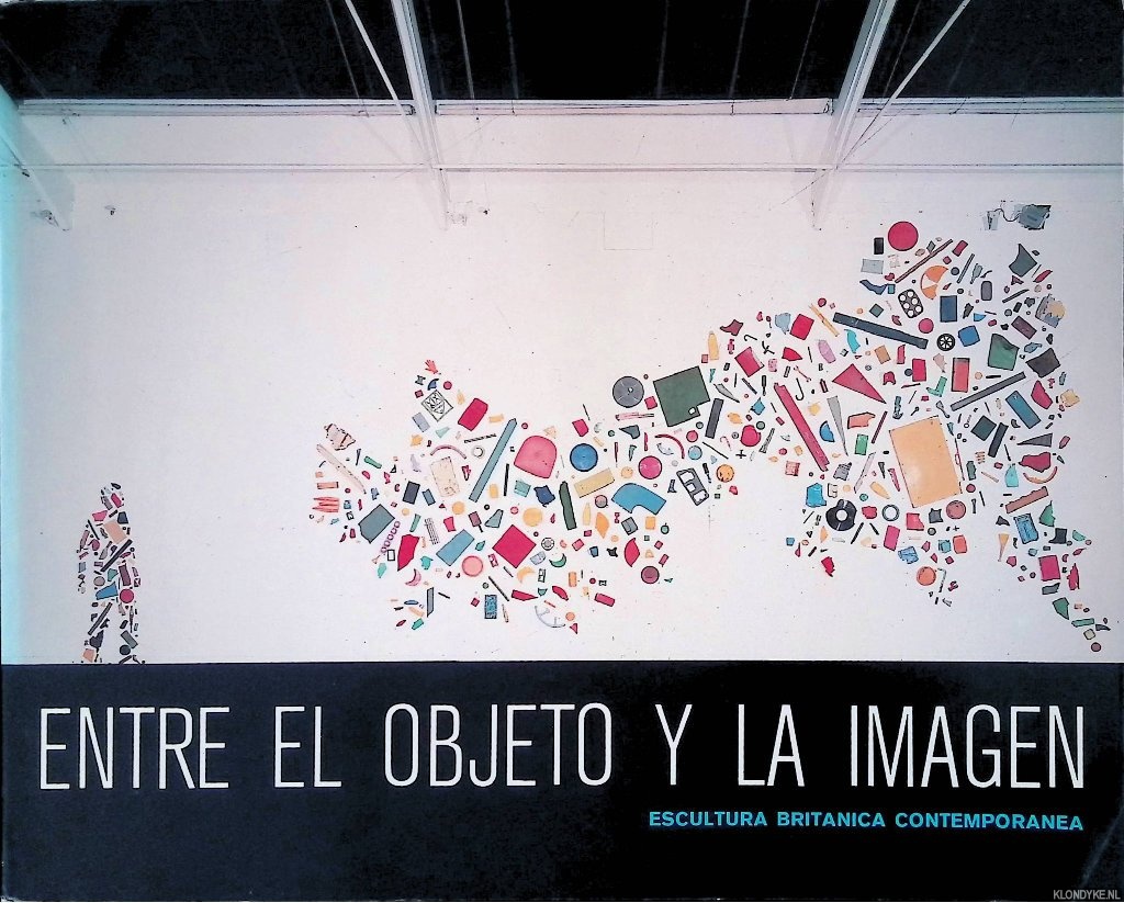 Biggs, Lewis - and others - Entre el objeto y la imagen: Escultura britnica contempornea
