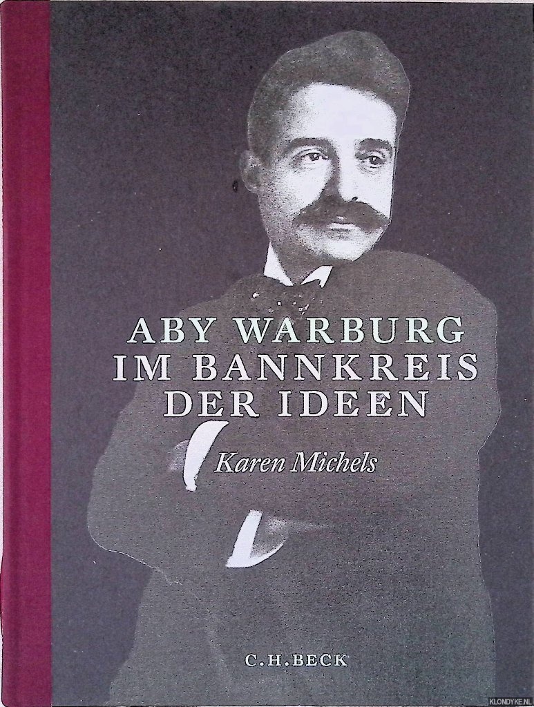 Michels, Karen - Aby Warburg: Im Bannkreis der Ideen
