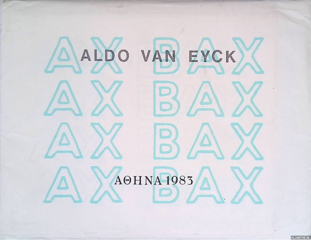 Eyck, Aldo van - Aldo van Eyck: Ax Bax