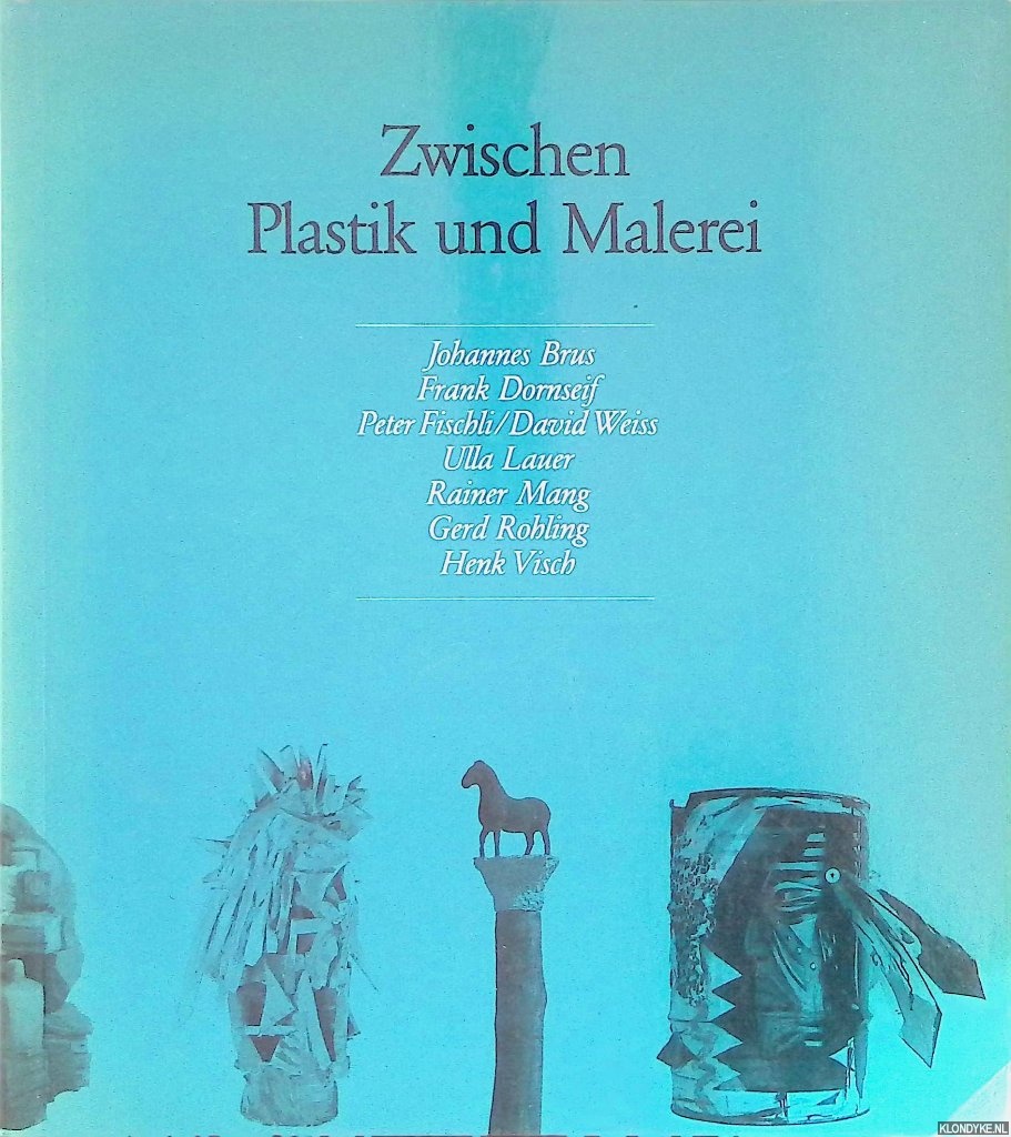 Kempas, Thomas & Katrin Sello - Zwischen Plastik und Malerei: Skulpturen von Johannes Brus, Frank Dornseif, Peter Fischli/David Weiss, Ulla Lauer, Rainer Mang, Gerd Rohling, Henk Visch