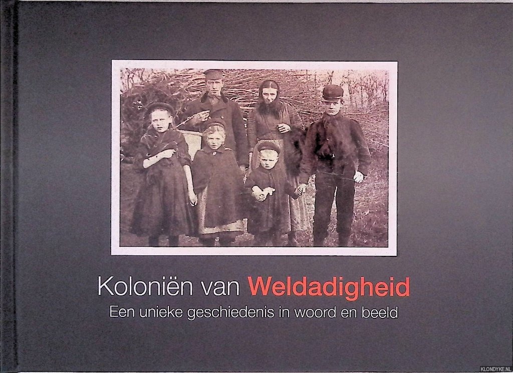 Dekker, Tineke & Bas Westerik (grafische vormgeving) - Kolonin van Weldadigheid: een unieke geschiedenis in woord en beeld