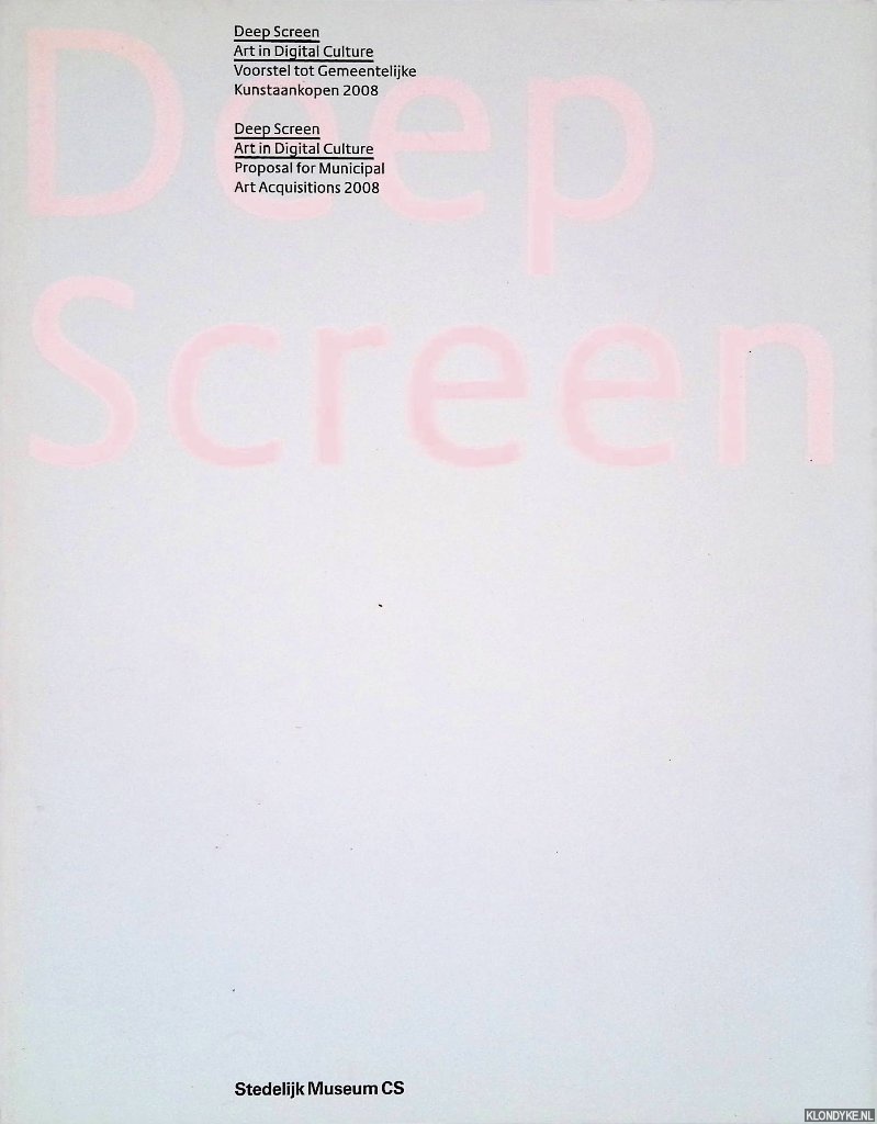 Broeckmann, Andreas & Sophie Tates - en anderen - Deep Screen Art in Digital Culture: Proposal for Municipal Art Acquisitions 2008 = Voorstel tot Gemeentelijke Kunstaankopen 2008