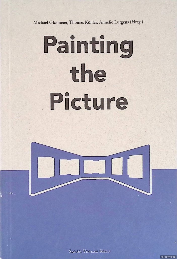 Glasmeier, Michael & Thomas Khler & Annelie Ltgens - Painting the Picture