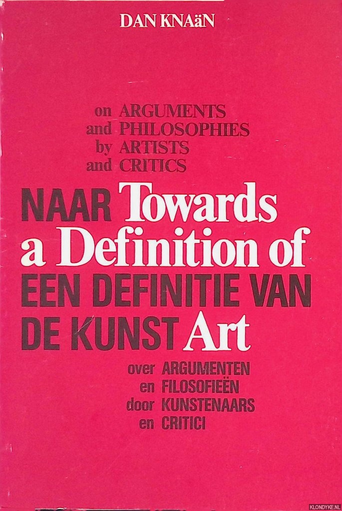 Khan, Dan - Towards a Definition of Art: on arguments and philosophie by artists and critics = Naar een definitie van de kunst: over argumenten en filosofien door kunstenaars en critici